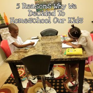 5 Reasons Why We Decided To Homeschool Our Kids