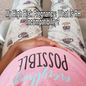 My High Risk Pregnancy: What is RH Incompatibilty?